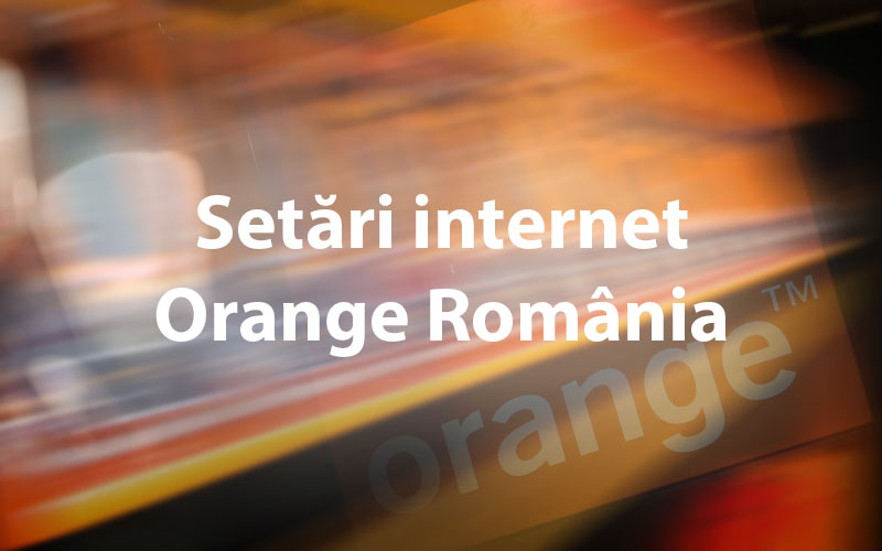 Setări internet Orange România pentru smartphone