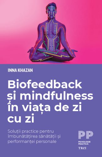 Biofeedback și mindfulness în viața de zi cu zi (Inna Khazan)