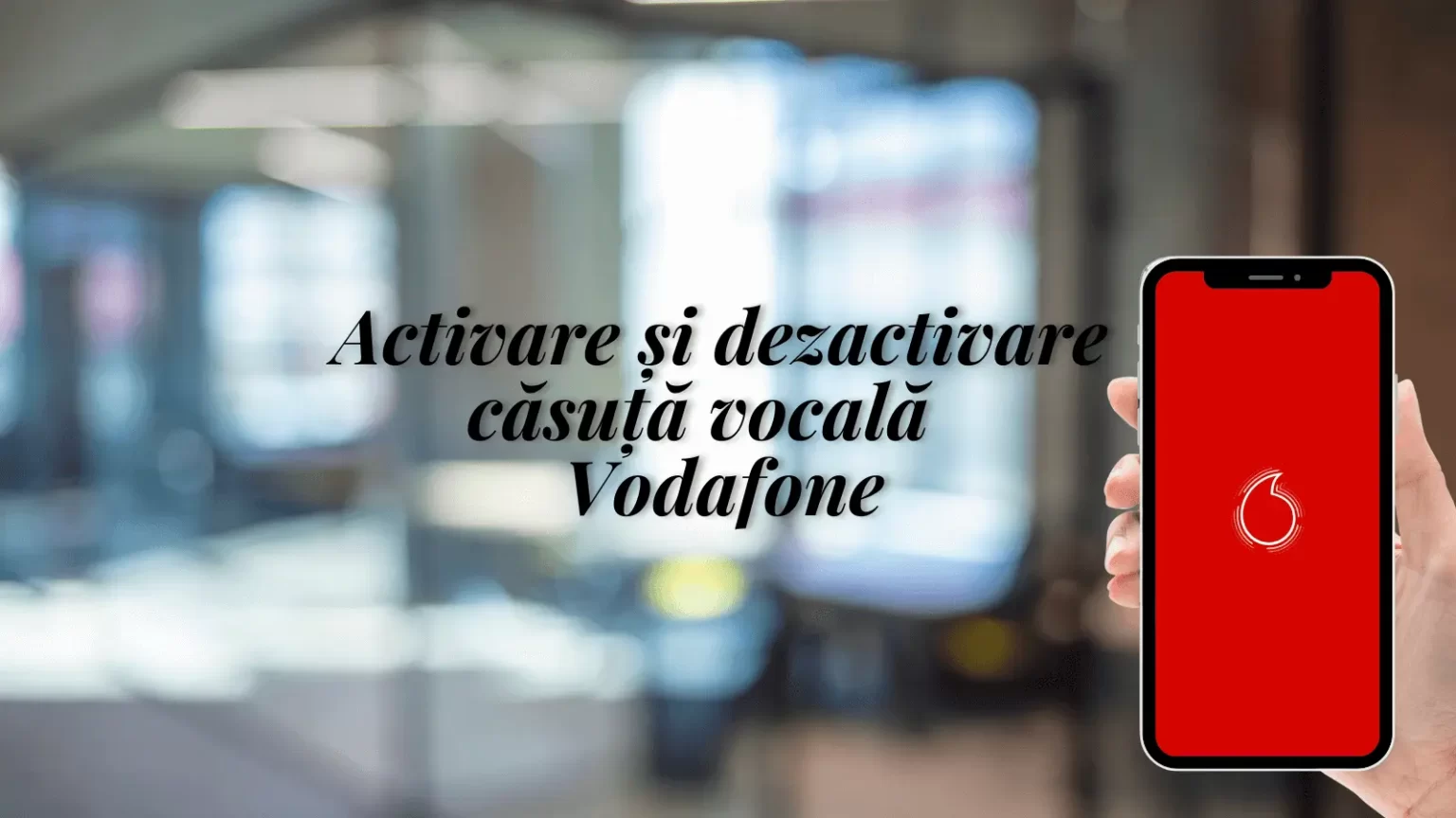 Activare și dezactivare căsuță vocală Vodafone