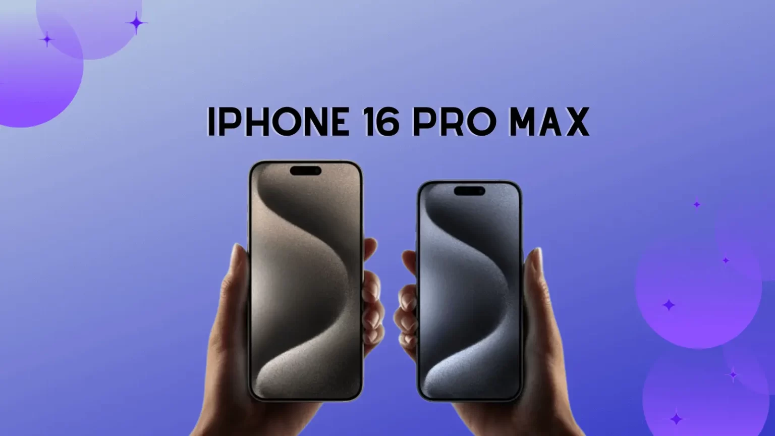 iPhone 16 Pro Max Cele mai interesante zvonuri apărute până acum
