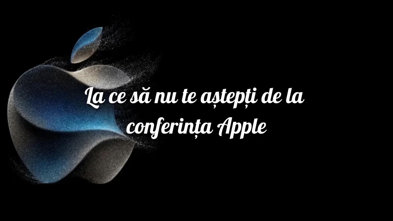 La ce sa nu te astepti de la conferinta Apple de anul acesta