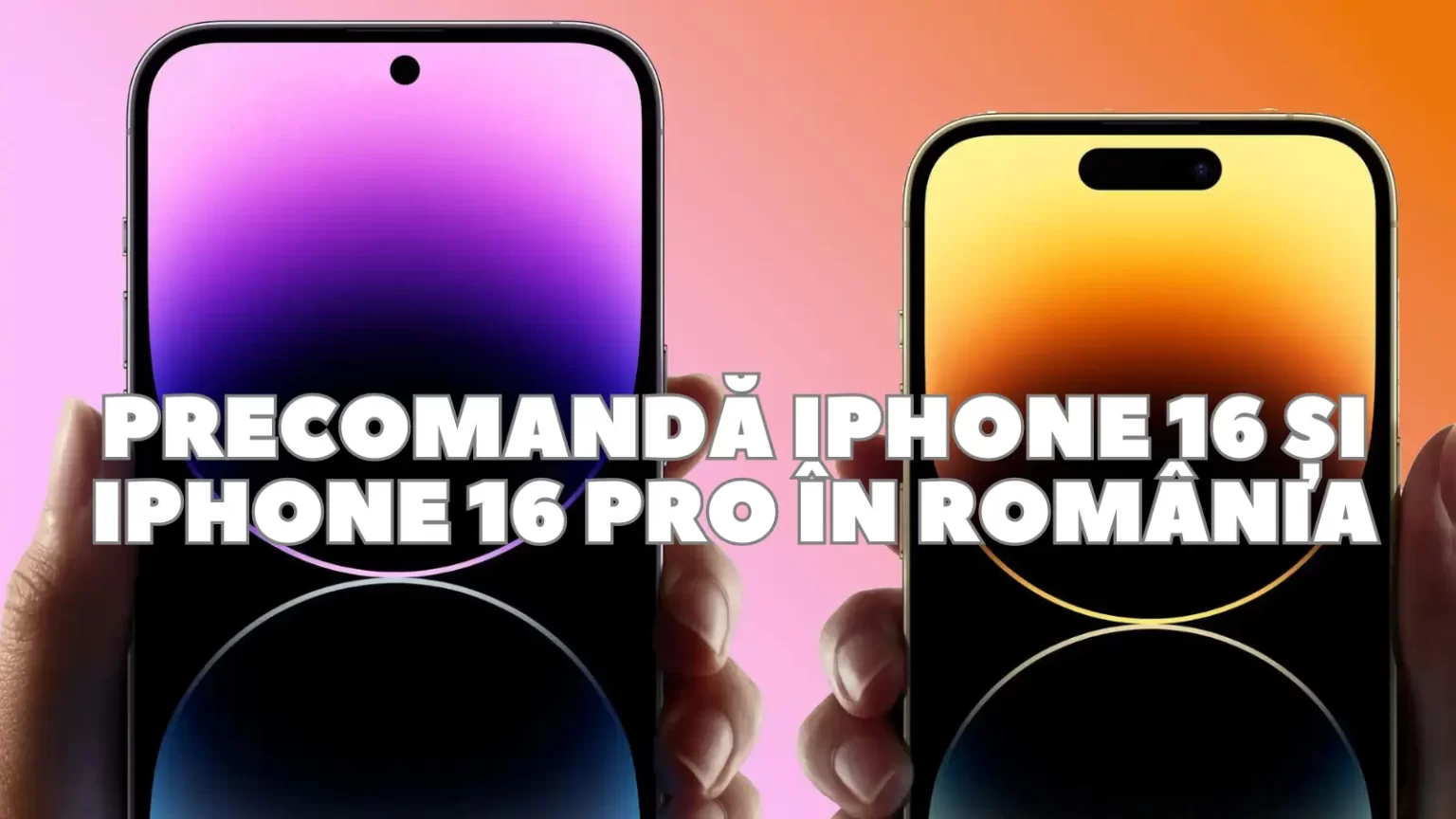 Precomandă iPhone 16 și iPhone 16 Pro în România