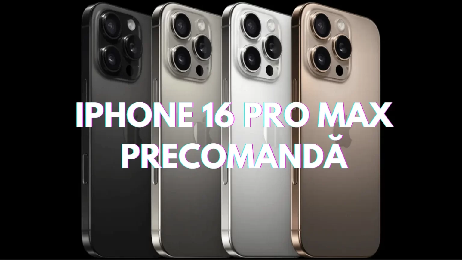 iPhone 16 Pro Max Precomandă De unde poți cumpăra noul flagship Apple în România