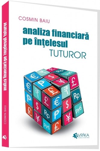 Top 30 cărți educație financiară. Listă cu 30 cărți de educație financiară pe care trebuie să le citești 5 Cartea Analiza financiară pe înțelesul tuturor (Cosmin Baiu)