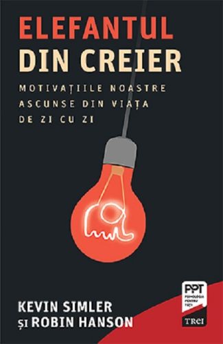 Elefantul din creier. Motivațiile noastre ascunse (Kevin Simler)