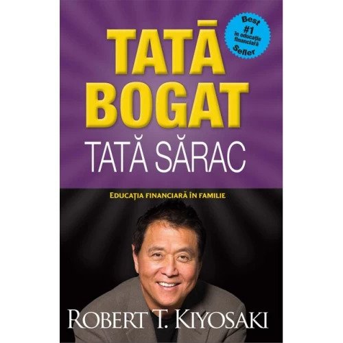 Tată bogat. Tată sărac. Educație financiară în familie (Robert T. Kiyosaki)