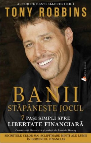 Banii. Stăpânește jocul: 7 pași simpli spre libertatea financiară (Tony Robbins)