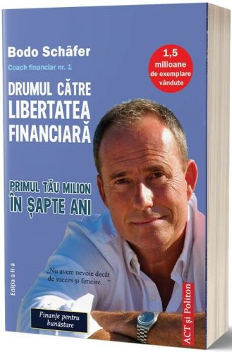 Cartea Drumul către libertate financiară. Primul tău milion în șapte ani (Bodo Schäfer)