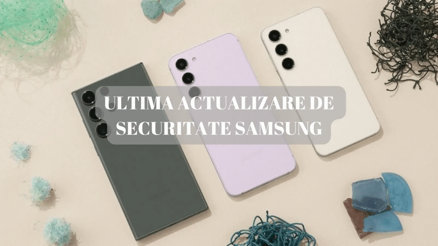 Ultima actualizare de securitate Samsung Vezi ce probleme remediaza si ce dispozitive o pot primi