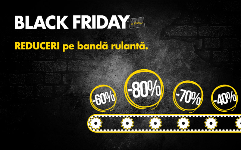 La Flanco a început Black Friday și ține până pe 20.11.2016 Black Friday 2016 la Flanco