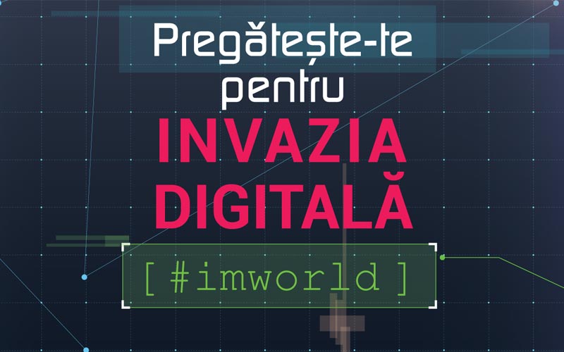 Te trimitem la evenimentul lumii digitale IMWorld 2017 Invazia digitală la IMWorld 2017