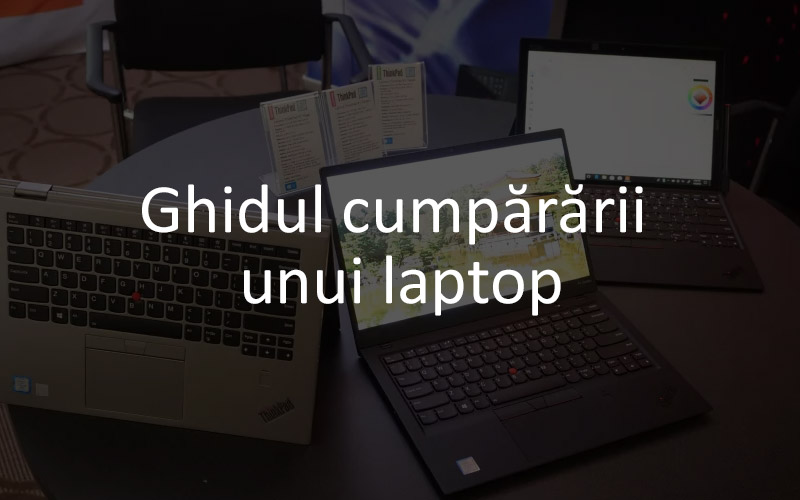 Ghid cu sfaturi utile pentru cumpărarea unui laptop