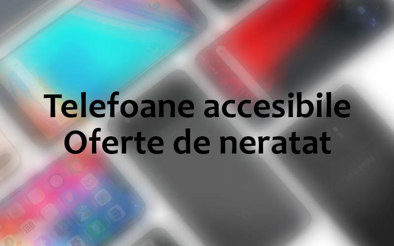 Top telefoane accesibile pe care să le vânezi în ofertele magazinelor online Telefoane accesibile și oferte de neratat