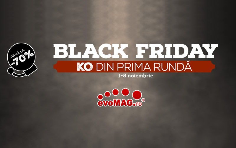 Prima rundă de Black Friday de la evoMAG
