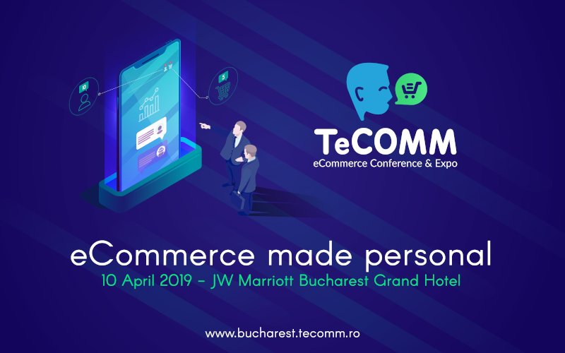 S-a lansat noua ediție TeCOMM București! Află noutățile și primii speakeri confirmați TeCOMM eCommerce Conference&Expo 2019