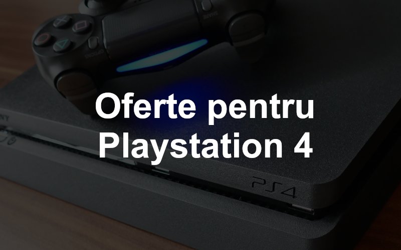 Oferte de preț pentru consola Playstation 4