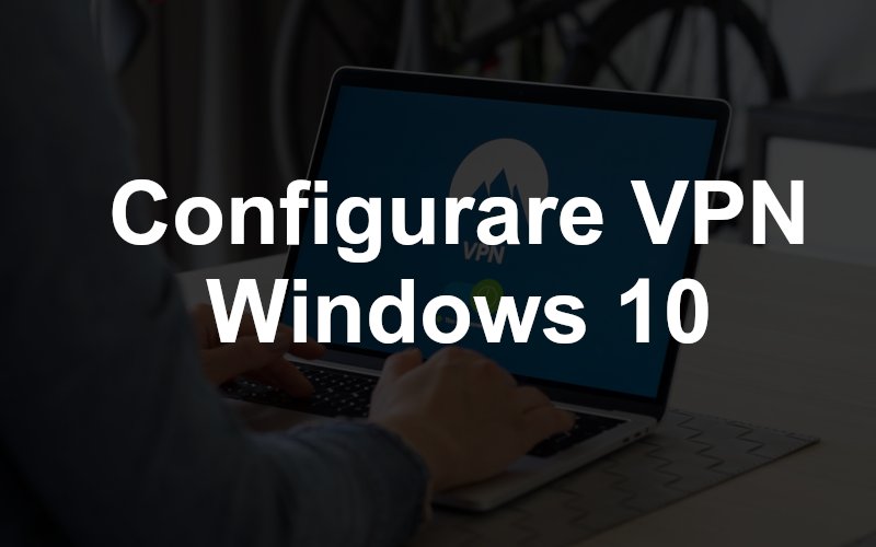 Configurare conexiune VPN în Windows 10