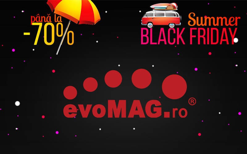 Summer Black Friday de la evoMAG îți aduce reduceri de până la 70% Summer Black Friday de la evoMAG
