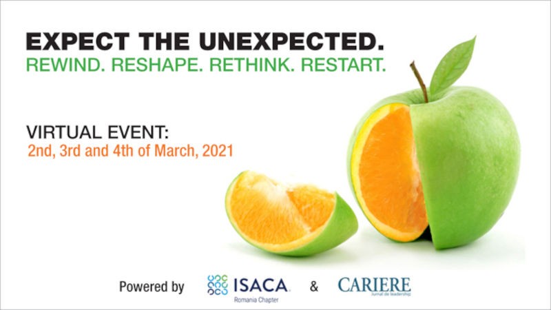 ISACA Romania Chapter Virtual event. “Expect the unexpected. Rewind. Reshape. Rethink. Restart”. 2 – 4 Martie 2021 ISACA Romania Chapter Virtual event