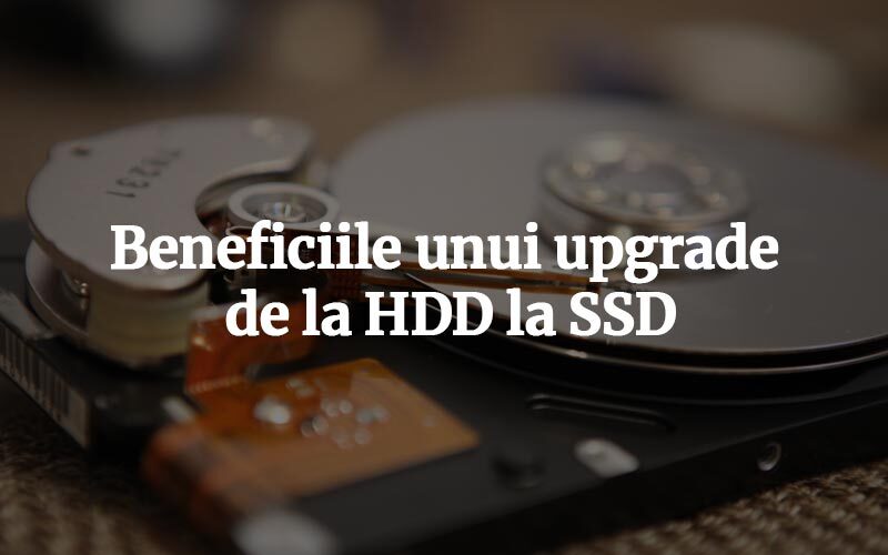 Beneficiile unui upgrade de la Hard Disk-ul convențional la SSD Beneficiile unui upgrade de la Hard Disk-ul convențional la SSD