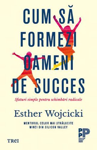 Top cărți de dezvoltare personală. Listă cu cele mai bune cărți de dezvoltare personală pe care trebuie să le citești 20 Cum să formezi oameni de succes (Esther Wojcicki)