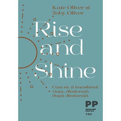 Top cărți de dezvoltare personală. Listă cu cele mai bune cărți de dezvoltare personală pe care trebuie să le citești 5 Rise and Shine (Kate Oliver și Toby Oliver)
