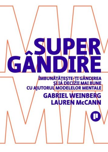 Top cărți de dezvoltare personală. Listă cu cele mai bune cărți de dezvoltare personală pe care trebuie să le citești 24 Supergândire (Gabriel Weinberg, Lauren McCann)