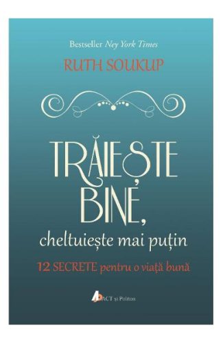 Cartea Trăiește bine, cheltuiește mai puțin (Ruth Soukup)